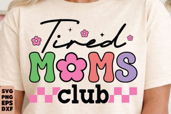 Funny Mom Quote Png Svg, Tired Moms Club Graphics for T-Shirt Designs