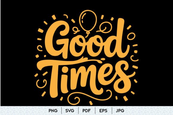Good Times SVG Quote: A Practical Review for Graphics and Illustrations