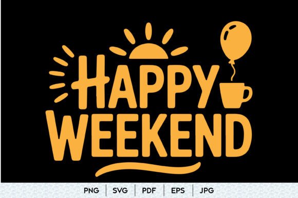 Happy Weekend SVG Quote: A Graphic Designer's Review for Graphics and Illustrations