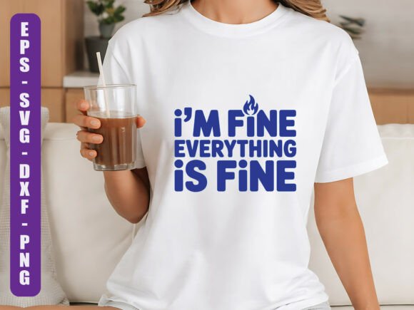 Im Fine Everything is Fine SVG Quote Graphics and T-Shirt Designs