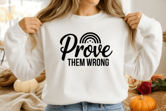 Prove Them Wrong Quote PNG SVG: Graphics for Bold T-Shirt Designs