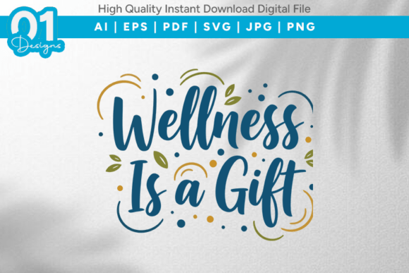 Wellness is a Gift SVG Quote: A Designer's Review of Graphics and T-Shirt Designs